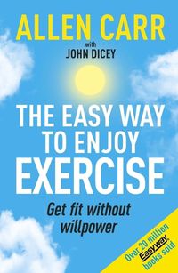 Cover image for Allen Carr's Easy Way to Enjoy Exercise