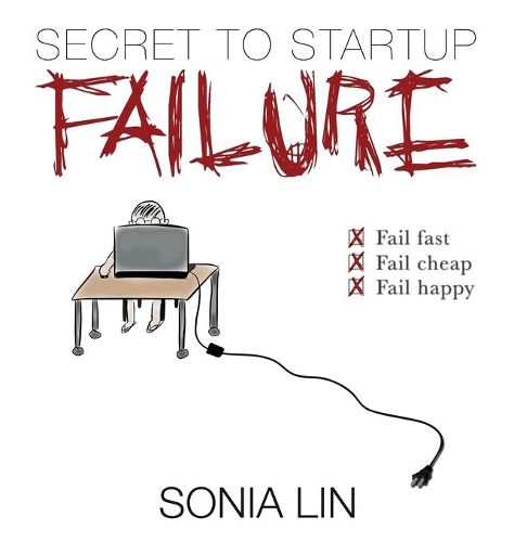 Cover image for Secret to Startup Failure: Fail Fast. Fail Cheap. Fail Happy.