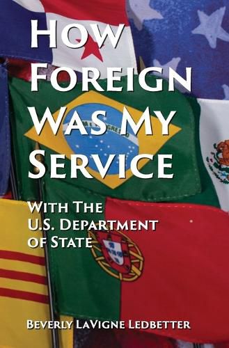 Cover image for How Foreign Was My Service: With the US Department of State