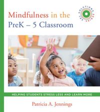 Cover image for Mindfulness in the PreK-5 Classroom: Helping Students Stress Less and Learn More (SEL SOLUTIONS SERIES)