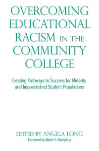 Cover image for Overcoming Educational Racism in the Community College: Creating Pathways to Success for Minority and Improvised Student Populations