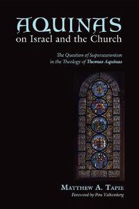 Cover image for Aquinas on Israel and the Church: The Question of Supersessionism in the Theology of Thomas Aquinas