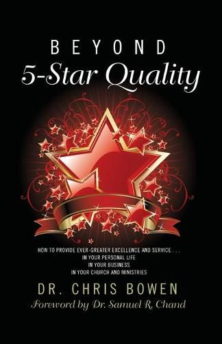 Beyond 5-Star Quality: How to Provide Ever-Greater Excellence and Service in Your Personal Life, in Your Business, in Your Church and Ministries