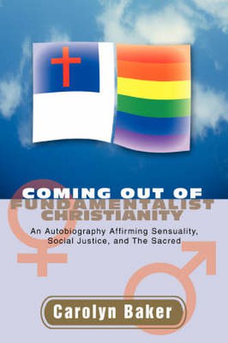 Cover image for Coming Out of Fundamentalist Christianity: An Autobiography Affirming Sensuality, Social Justice, and The Sacred