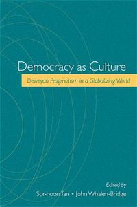 Cover image for Democracy as Culture: Deweyan Pragmatism in a Globalizing World