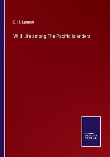 Cover image for Wild Life among The Pacific Islanders