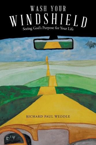 Cover image for Wash Your Windshield: Seeing God's Purpose for Your Life
