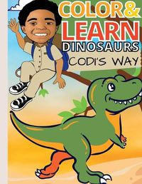 Cover image for Color and Learn Dinosaurs Codi's Way