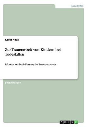 Cover image for Zur Trauerarbeit von Kindern bei Todesfallen: Faktoren zur Beeinflussung des Trauerprozesses