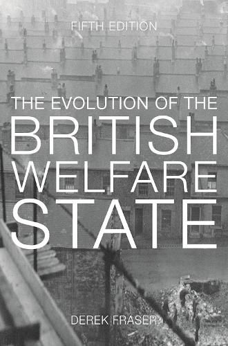 Cover image for The Evolution of the British Welfare State: A History of Social Policy since the Industrial Revolution