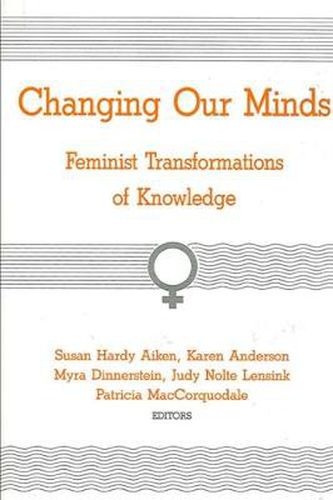 Cover image for Changing Our Minds: Feminist Transformations of Knowledge