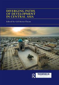 Cover image for Diverging Paths of Development in Central Asia: Market Adaptations, Interventions and Daily Experience