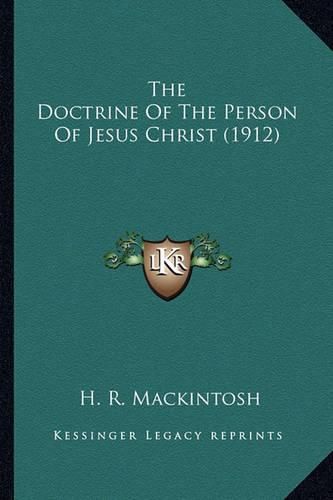 Cover image for The Doctrine of the Person of Jesus Christ (1912) the Doctrine of the Person of Jesus Christ (1912)