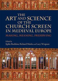 Cover image for The Art and Science of the Church Screen in Medieval Europe: Making, Meaning, Preserving