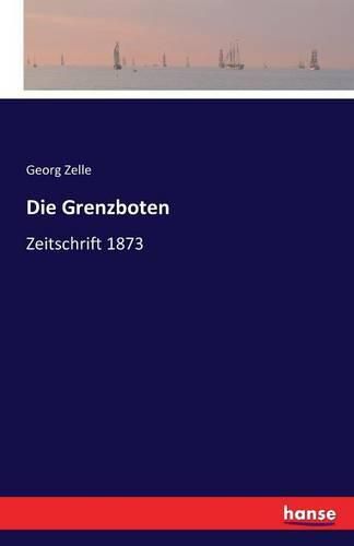 Cover image for Die Grenzboten: Zeitschrift 1873