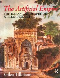 Cover image for The Artificial Empire: The Indian Landscapes of William Hodges