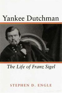 Cover image for Yankee Dutchman: The Life of Franz Sigel