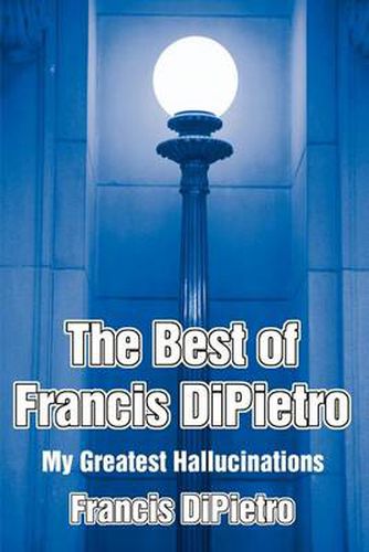 Cover image for The Best of Francis DiPietro: My Greatest Hallucinations