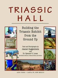 Cover image for Triassic Hall: Building the Triassic Exhibit from the Ground Up