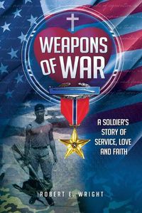 Cover image for Weapons of War: A compilation of letters recounting a soldier's story of service, love and faith