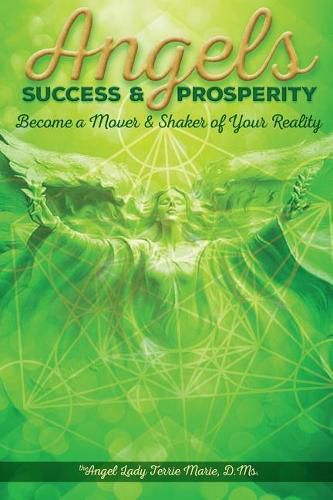 Angels Success and Prosperity: Become a Mover and Shaker of Your Reality