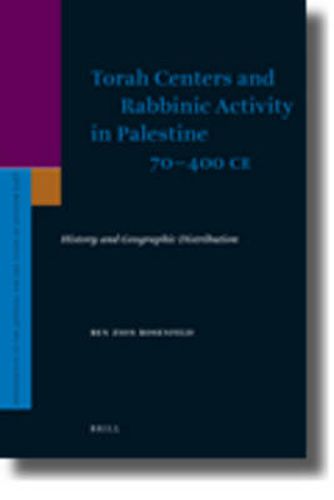 Cover image for Torah Centers and Rabbinic Activity in Palestine, 70-400 CE: History and Geographic Distribution