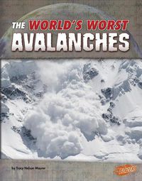 Cover image for Worlds Worst Avalanches (Worlds Worst Natural Disasters)