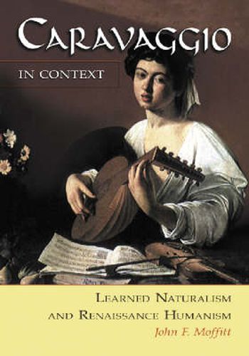 Cover image for Caravaggio in Context: Learned Naturalism and Renaissance Humanism