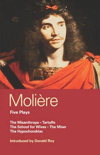 Cover image for Moliere Five Plays: The School for Wives; Tartuffe; The Misanthrope; The Miser; The Hypochondriac