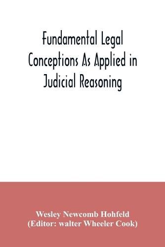 Fundamental legal conceptions as applied in judicial reasoning: and other legal essays