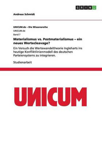 Cover image for Materialismus vs. Postmaterialismus - ein neues Wertecleavage?: Ein Versuch die Wertewandeltheorie Ingleharts ins heutige Konfliktlinienmodell des deutschen Parteiensystems zu integrieren.