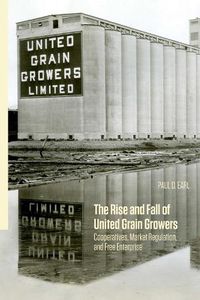 Cover image for The Rise and Fall of United Grain Growers: Cooperatives, Market Regulation, and Free Enterprise