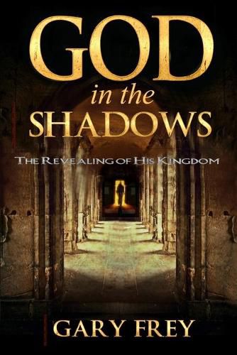 Cover image for God in the Shadows: The Revealing of His Kingdom