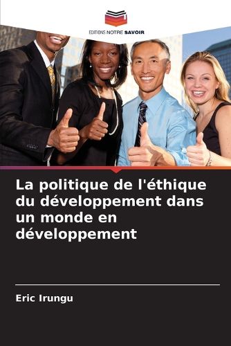 Cover image for La politique de l'ethique du developpement dans un monde en developpement