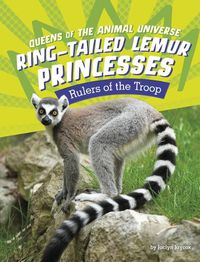 Cover image for Ring-Tailed Lemur Princesses: Rulers of the Troop
