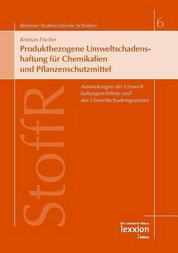 Cover image for Produktbezogene Umweltschadenshaftung Fur Chemikalien Und Pflanzenschutzmittel: Auswirkungen Der Umwelthaftungsrichtlinie Und Des Umweltschadensgesetzes