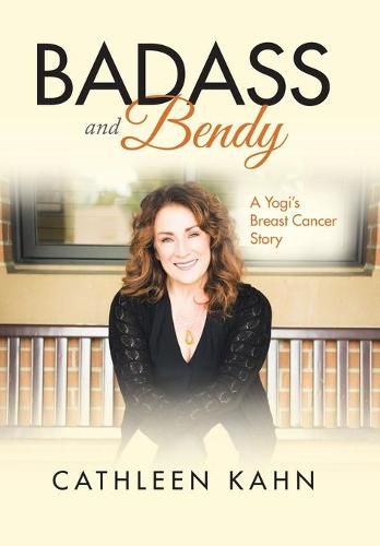 Cover image for Badass and Bendy: A Yogi's Breast Cancer Story