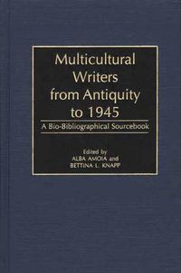 Cover image for Multicultural Writers from Antiquity to 1945: A Bio-Bibliographical Sourcebook