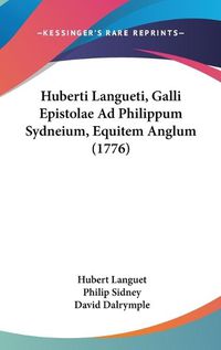 Cover image for Huberti Langueti, Galli Epistolae Ad Philippum Sydneium, Equitem Anglum (1776)