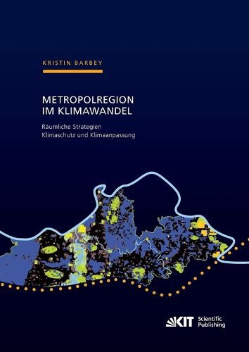 Cover image for Metropolregion im Klimawandel - Raumliche Strategien Klimaschutz und Klimaanpassung Zur Entwicklung gesamtraumlicher Konzepte am Beispiel der Metropolregion Rhein-Neckar