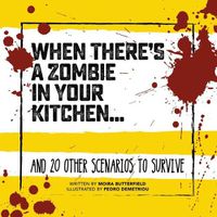 Cover image for When There's a Zombie in Your Kitchen: And 20 Other Scenarios to Survive