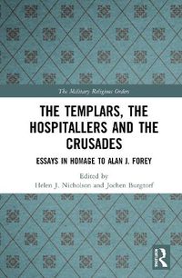 Cover image for The Templars, The Hospitallers and the Crusades: Essays in Homage to Alan J. Forey