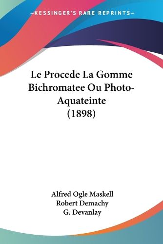 Cover image for Le Procede La Gomme Bichromatee Ou Photo-Aquateinte (1898)