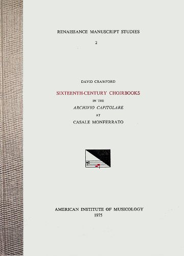 Cover image for RMS 2 David Crawford, Sixteenth-Century Choirbooks in the Archivio Capitolare at Casale Monferrato, Volume 2
