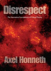 Cover image for Disrespect: The Normative Foundations of Critical Theory