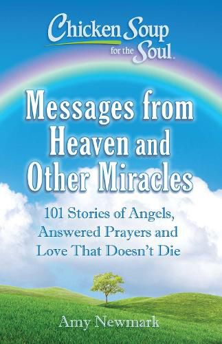 Cover image for Chicken Soup For The Soul: Messages From Heaven And Other Miracles: Messages and Miracles