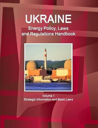 Cover image for Ukraine Energy Policy, Laws and Regulations Handbook Volume 1 Strategic Information and Basic Laws