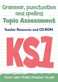 Cover image for Key Stage 1 Grammar, Punctuation and Spelling Topic Assessment: Teacher Resources and CD-ROM