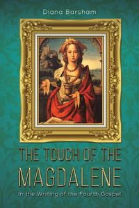 Cover image for The Touch of the Magdalene: In the Writing of the Fourth Gospel