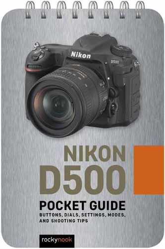 Cover image for Nikon D500: Pocket Guide: Buttons, Dials, Settings, Modes, and Shooting Tips